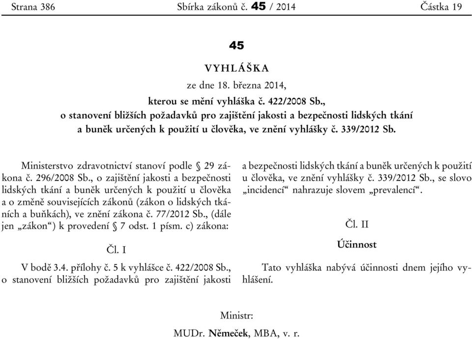 Ministerstvo zdravotnictví stanoví podle 29 zákona č. 296/2008 Sb.