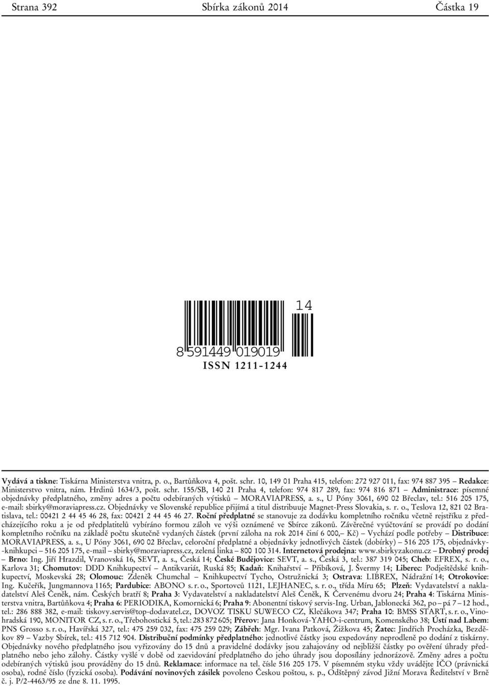 155/SB, 140 21 Praha 4, telefon: 974 817 289, fax: 974 816 871 Administrace: písemné objednávky předplatného, změny adres a počtu odebíraných výtisků MORAVIAPRESS, a. s.
