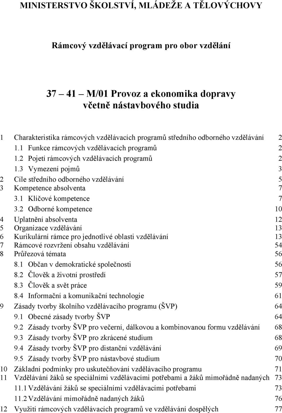 3 Vymezení pojmů 3 2 Cíle středního odborného vzdělávání 5 3 Kompetence absolventa 7 3.1 Klíčové kompetence 7 3.