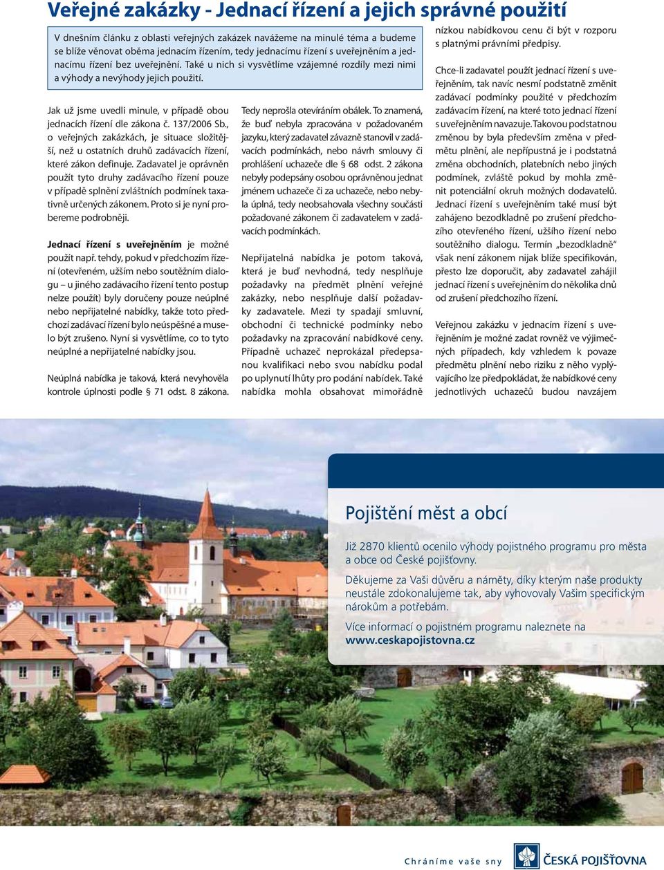 Jak už jsme uvedli minule, v případě obou jednacích řízení dle zákona č. 137/2006 Sb., o veřejných zakázkách, je situace složitější, než u ostatních druhů zadávacích řízení, které zákon definuje.