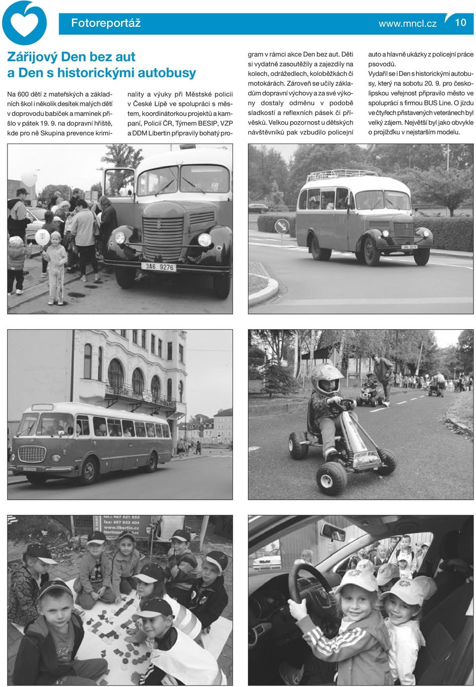 Libertin připravily bohatý program v rámci akce Den bez aut. Děti si vydatně zasoutěžily a zajezdily na kolech, odrážedlech, koloběžkách či motokárách.