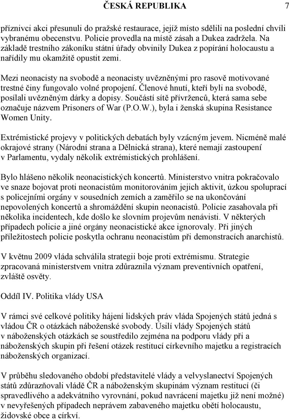 Mezi neonacisty na svobodě a neonacisty uvězněnými pro rasově motivované trestné činy fungovalo volné propojení. Členové hnutí, kteří byli na svobodě, posílali uvězněným dárky a dopisy.