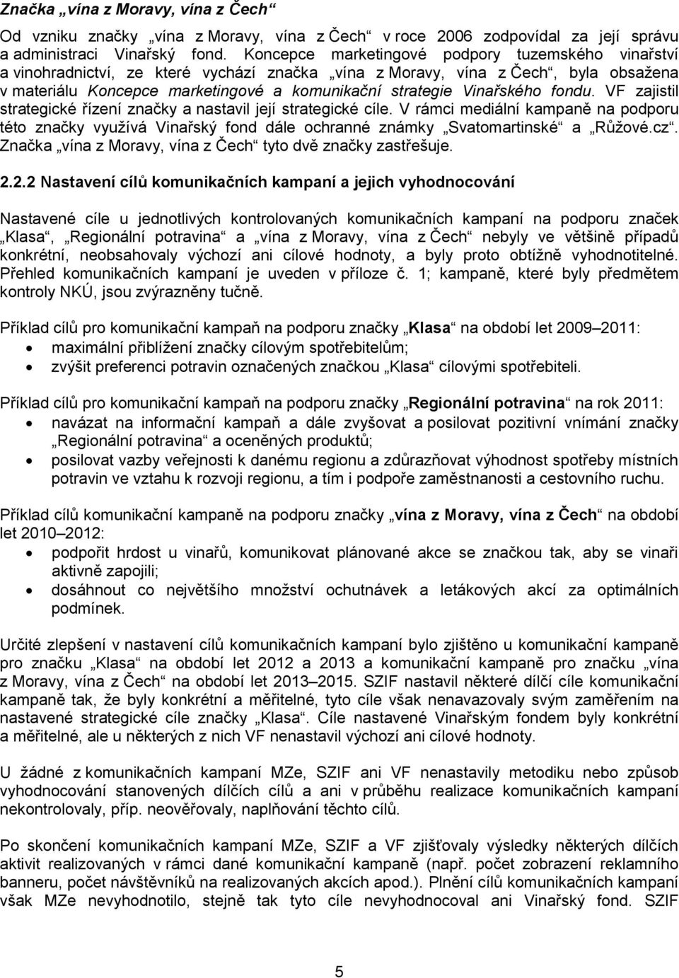 Vinařského fondu. VF zajistil strategické řízení značky a nastavil její strategické cíle.