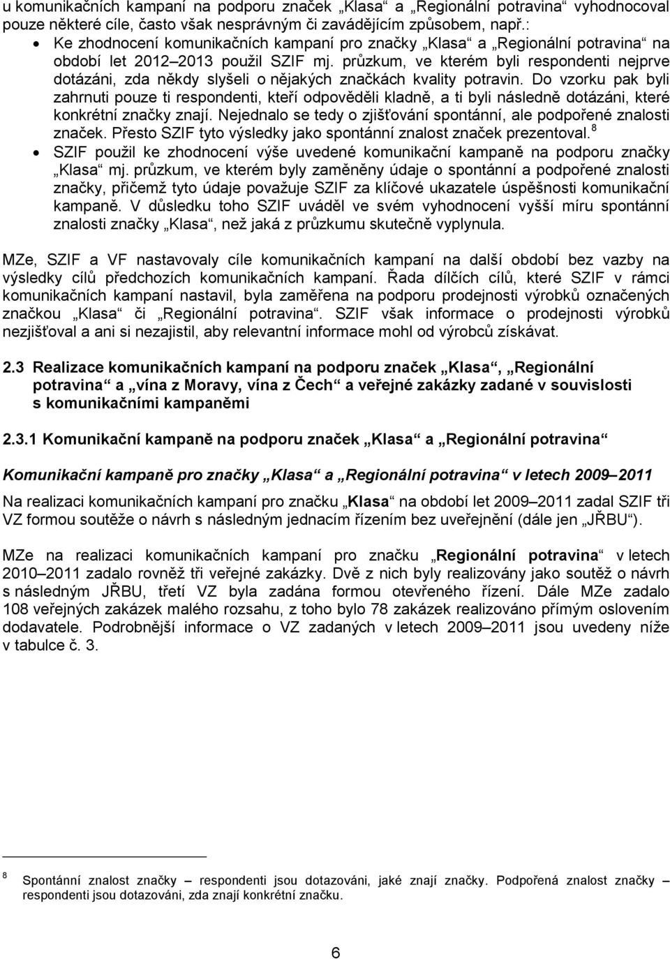 průzkum, ve kterém byli respondenti nejprve dotázáni, zda někdy slyšeli o nějakých značkách kvality potravin.