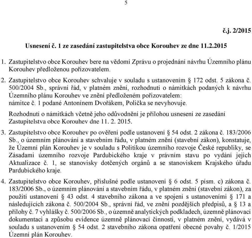 5 zákona č. 500/2004 Sb., správní řád, v platném znění, rozhodnutí o námitkách podaných k návrhu Územního plánu Korouhev ve znění předloženém pořizovatelem: námitce č.