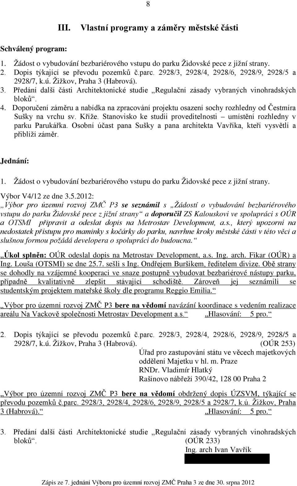 Doporučení záměru a nabídka na zpracování projektu osazení sochy rozhledny od Čestmíra Sušky na vrchu sv. Kříže. Stanovisko ke studii proveditelnosti umístění rozhledny v parku Parukářka.