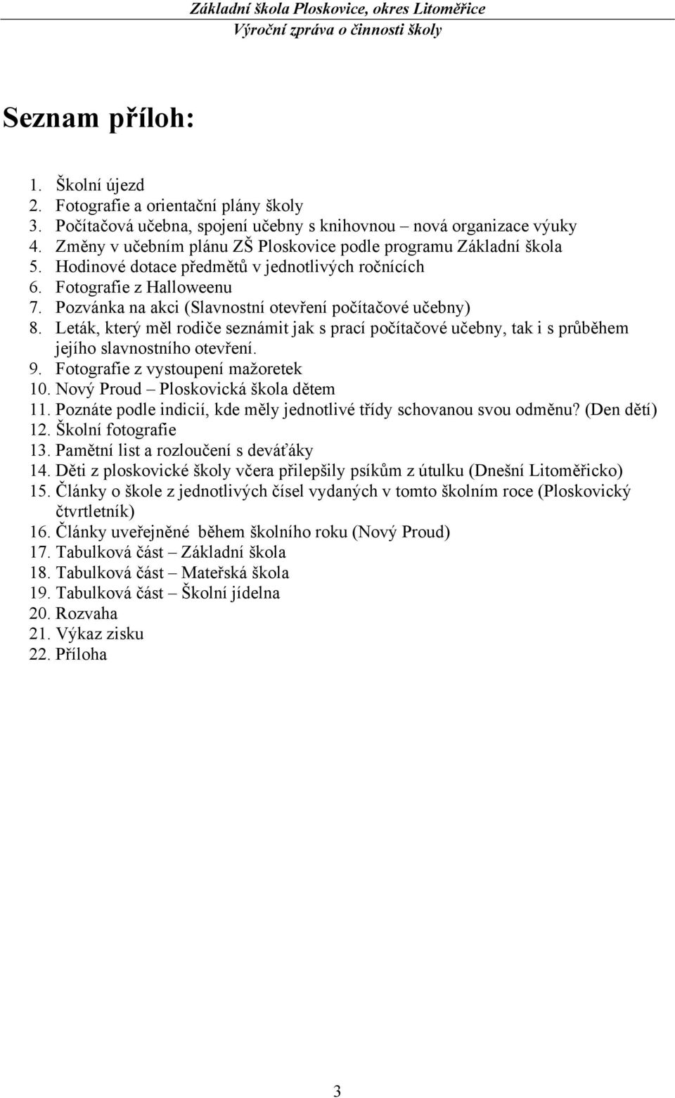 Pozvánka na akci (Slavnostní otevření počítačové učebny) 8. Leták, který měl rodiče seznámit jak s prací počítačové učebny, tak i s průběhem jejího slavnostního otevření. 9.