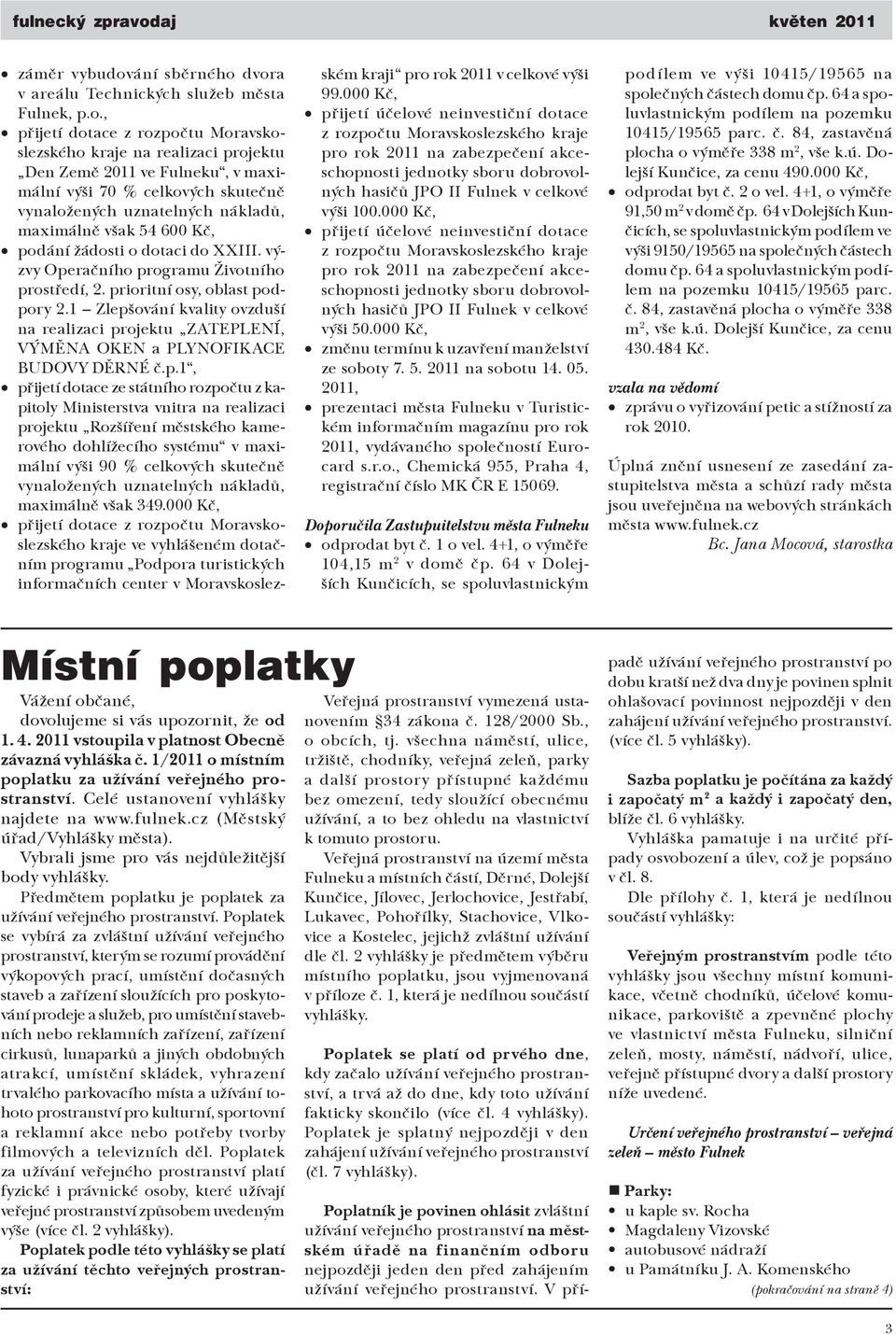 dvora v areálu Technických služeb města Fulnek, p.o., přijetí dotace z rozpočtu Moravskoslezského kraje na realizaci projektu Den Země 2011 ve Fulneku, v maximální výši 70 % celkových skutečně