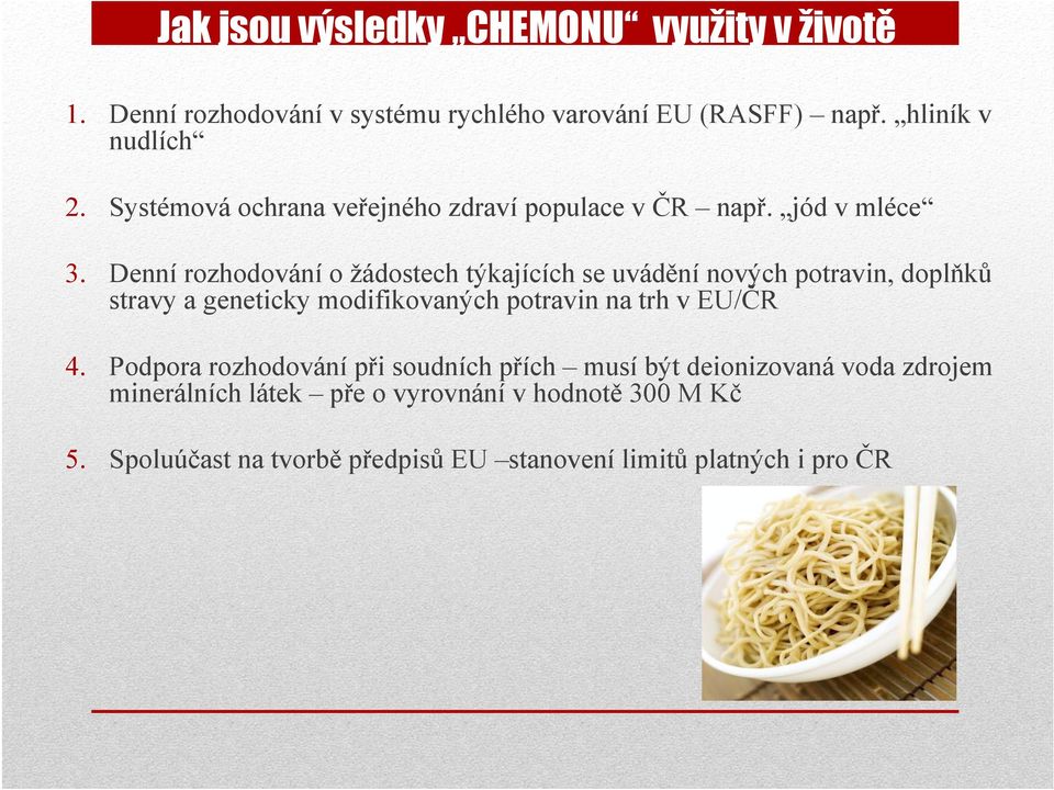 Denní rozhodování o žádostech týkajících se uvádění nových potravin, doplňků stravy a geneticky modifikovaných potravin na trh v