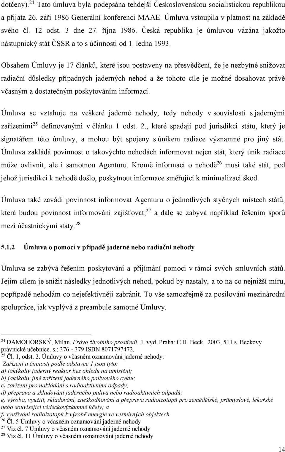 Obsahem Úmluvy je 17 článků, které jsou postaveny na přesvědčení, že je nezbytné snižovat radiační důsledky případných jaderných nehod a že tohoto cíle je možné dosahovat právě včasným a dostatečným