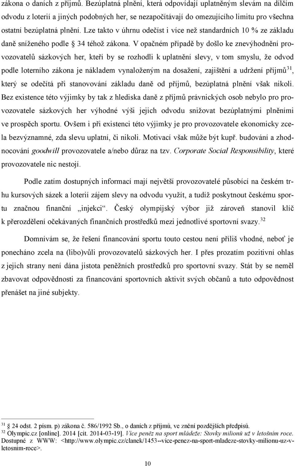 Lze takto v úhrnu odečíst i více než standardních 10 % ze základu daně sníženého podle 34 téhož zákona.