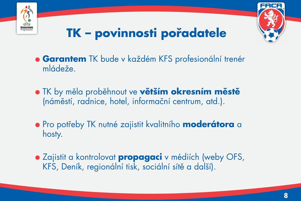 centrum, atd.). Pro potřeby TK nutné zajistit kvalitního moderátora a hosty.