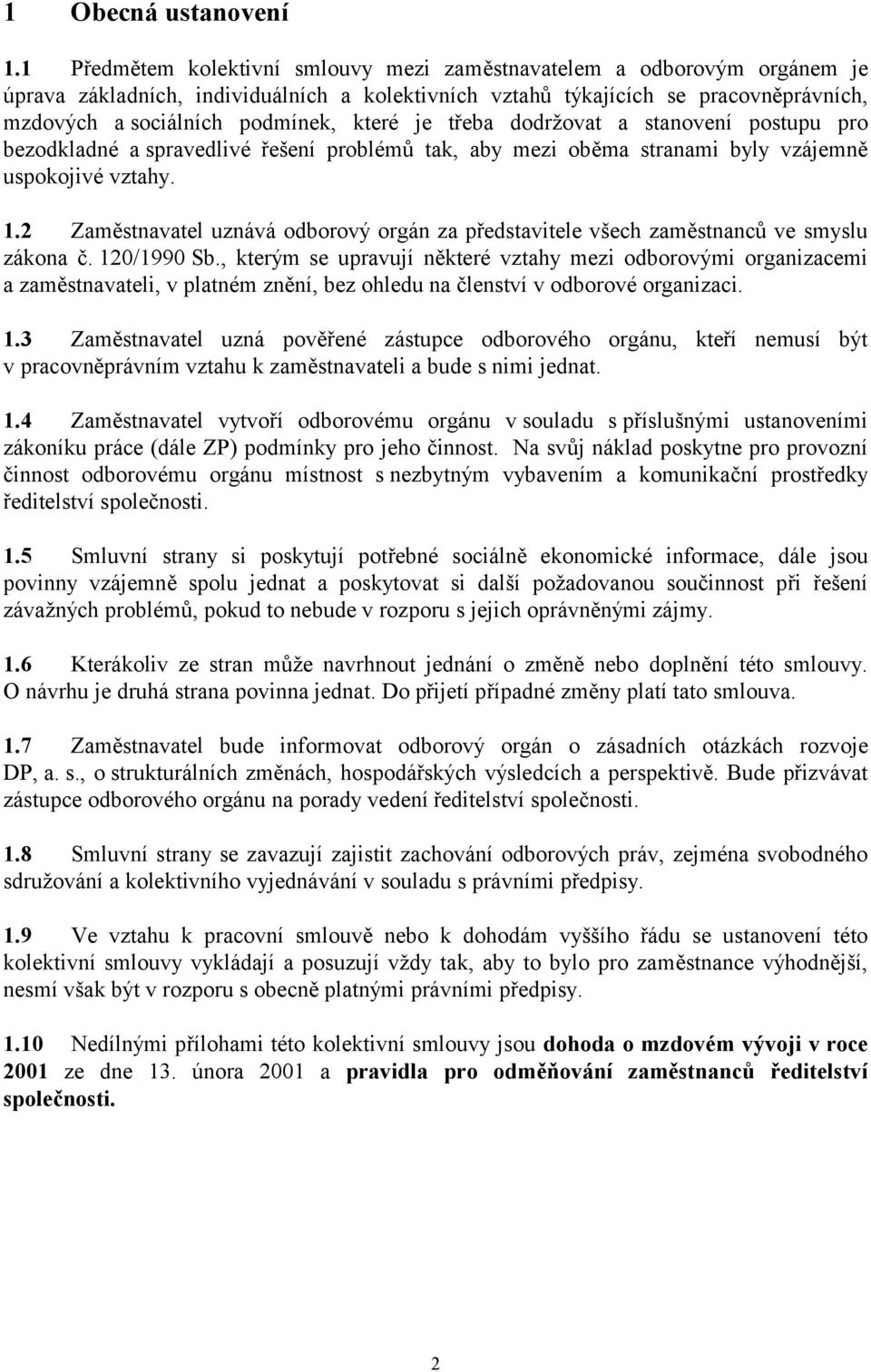 které je třeba dodržovat a stanovení postupu pro bezodkladné a spravedlivé řešení problémů tak, aby mezi oběma stranami byly vzájemně uspokojivé vztahy. 1.