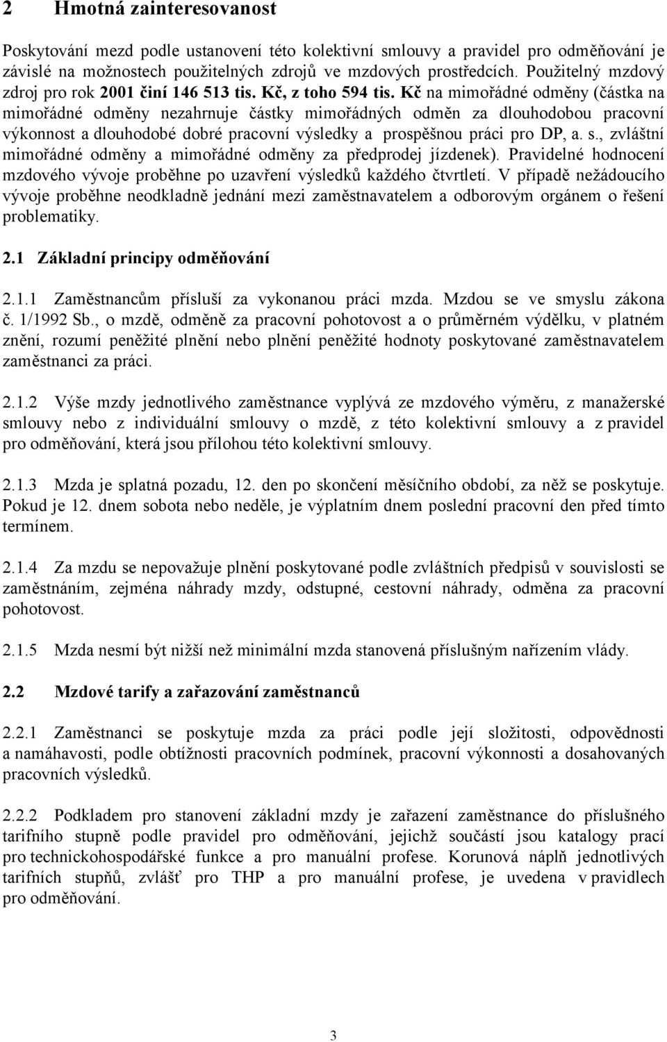 Kč na mimořádné odměny (částka na mimořádné odměny nezahrnuje částky mimořádných odměn za dlouhodobou pracovní výkonnost a dlouhodobé dobré pracovní výsledky a prospěšnou práci pro DP, a. s.