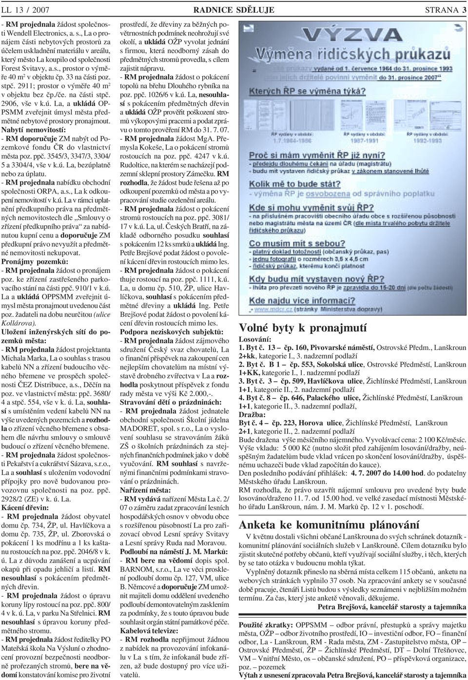 33 na části poz. stpč. 2911; prostor o výměře 40 m 2 v objektu bez čp./če. na části stpč. 2906, vše v k.ú. La, a ukládá OP PSMM zveřejnit úmysl města před mětné nebytové prostory pronajmout.