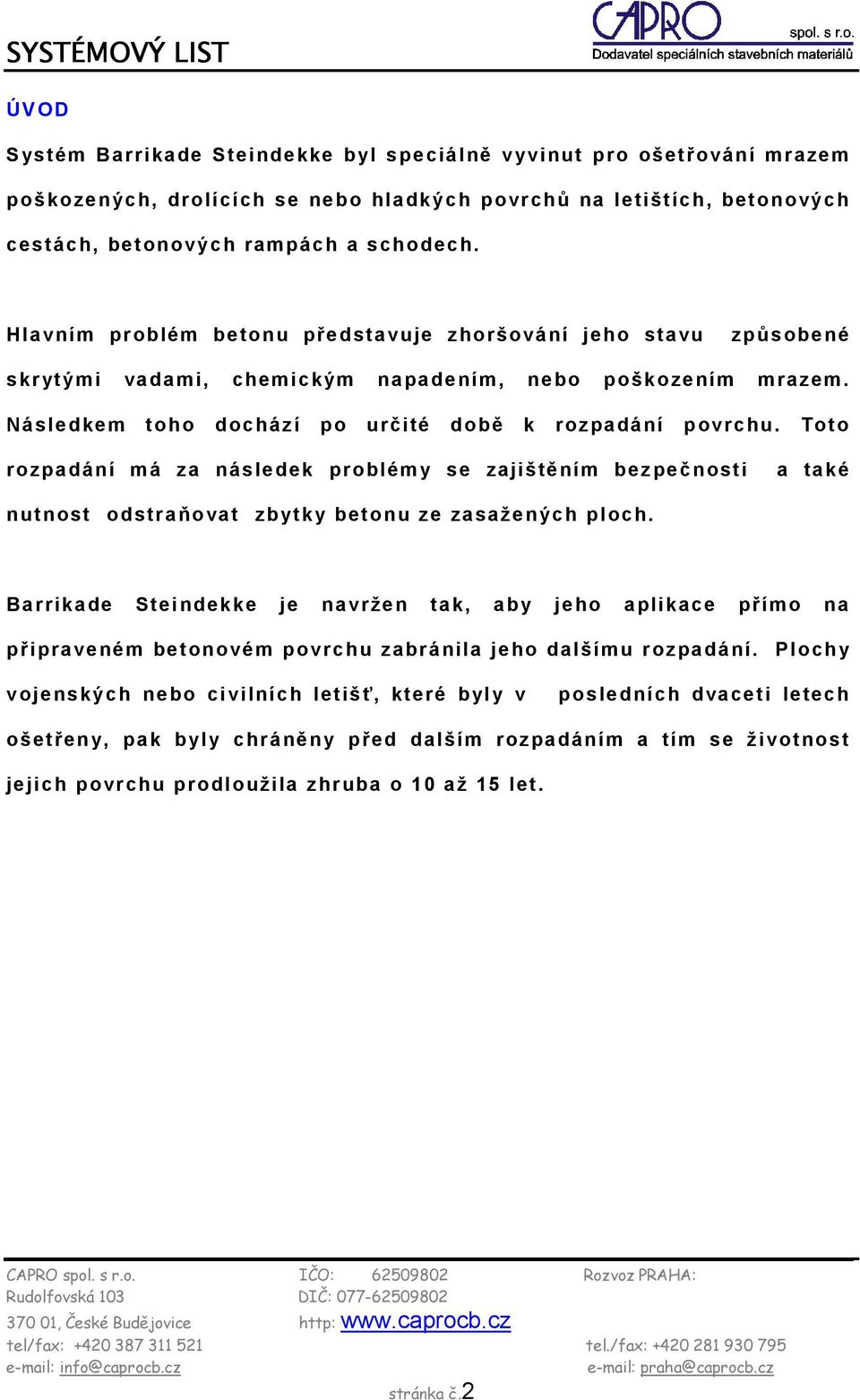 Toto rozpadání má za následek problémy se zajištěním bezpečnosti a také nutnost odstraňovat zbytky betonu ze zasažených ploch.