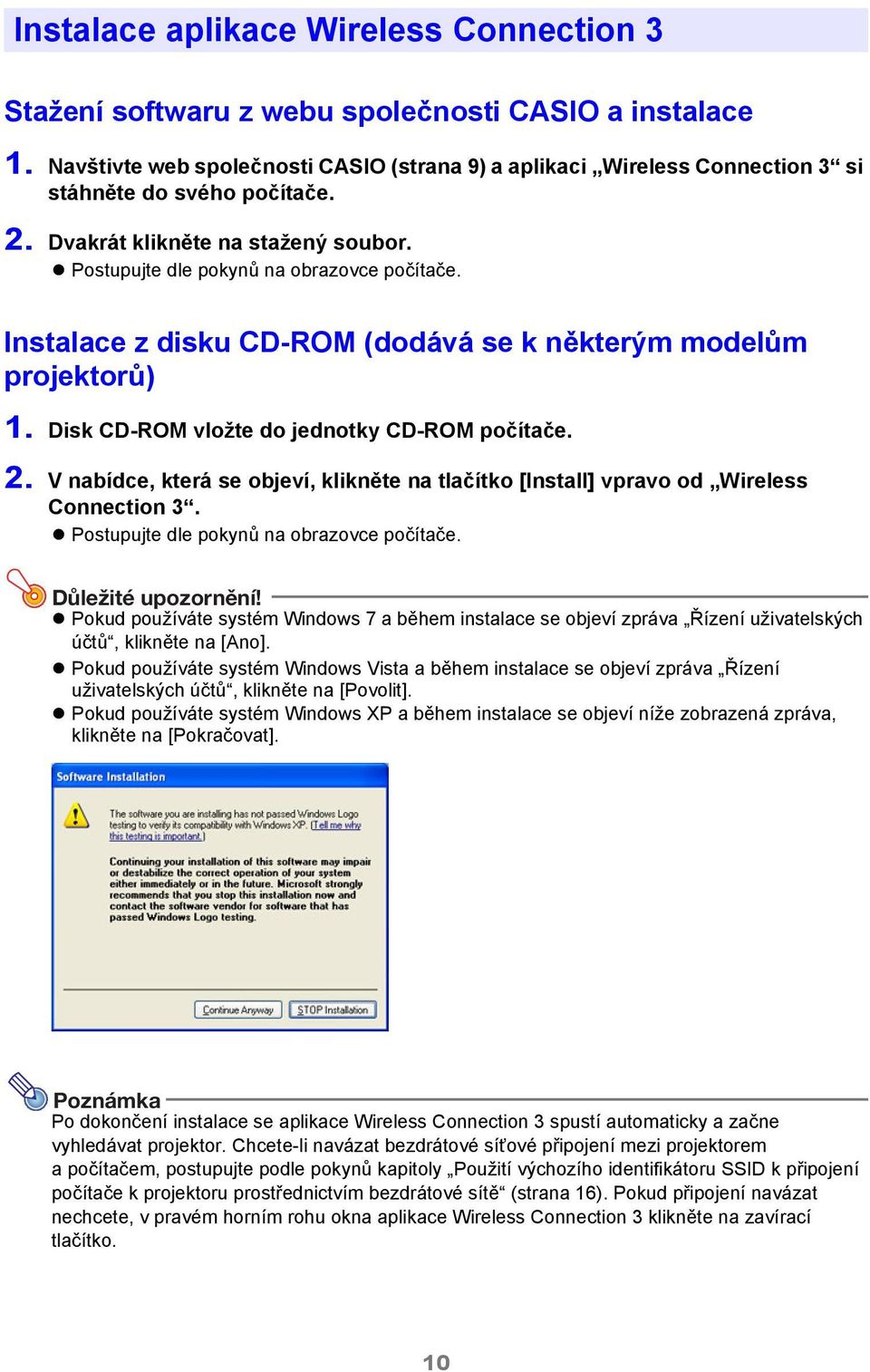Instalace z disku CD-ROM (dodává se k některým modelům projektorů) 1. Disk CD-ROM vložte do jednotky CD-ROM počítače. 2.