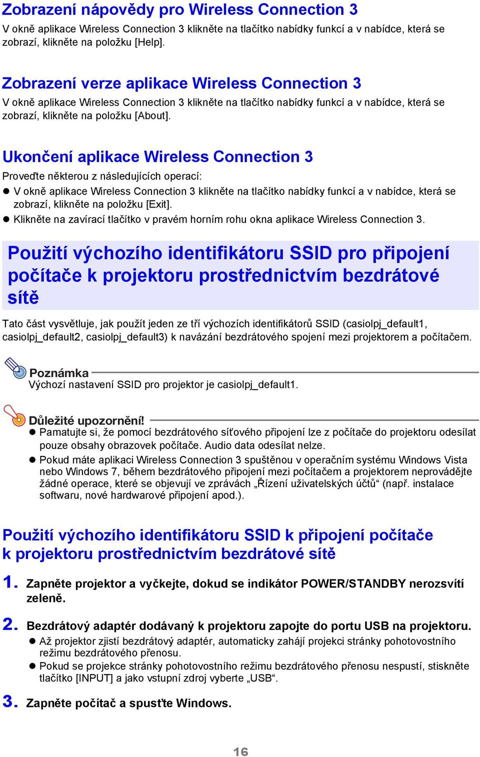 Ukončení aplikace Wireless Connection 3 Proveďte některou z následujících operací: V okně aplikace Wireless Connection 3 klikněte na tlačítko nabídky funkcí a v nabídce, která se zobrazí, klikněte na