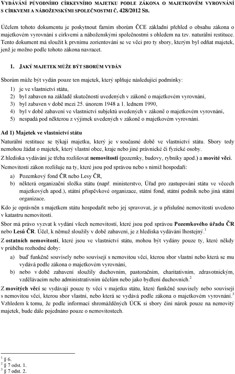 Tento dokument má sloužit k prvnímu zorientování se ve věci pro ty sbory, kterým byl odňat majetek, jenž je možno podle tohoto zákona navracet. 1.