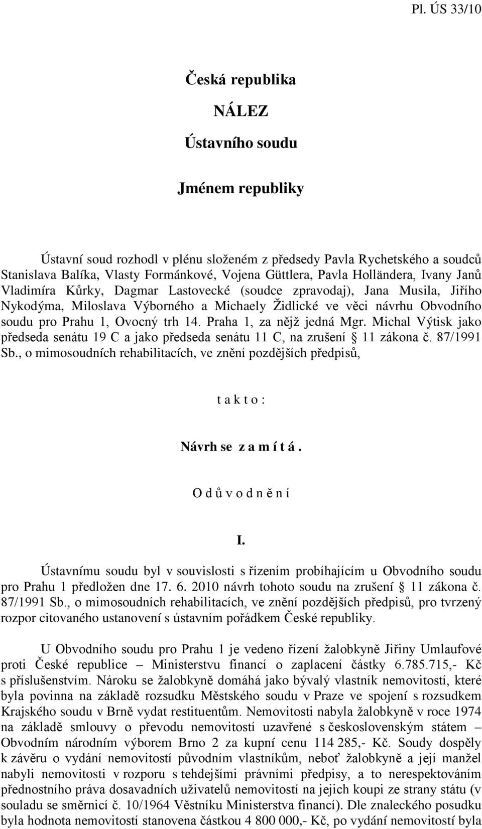 trh 14. Praha 1, za nějž jedná Mgr. Michal Výtisk jako předseda senátu 19 C a jako předseda senátu 11 C, na zrušení 11 zákona č. 87/1991 Sb.