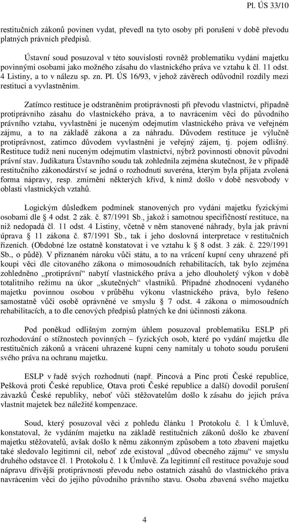 ÚS 16/93, v jehož závěrech odůvodnil rozdíly mezi restitucí a vyvlastněním.