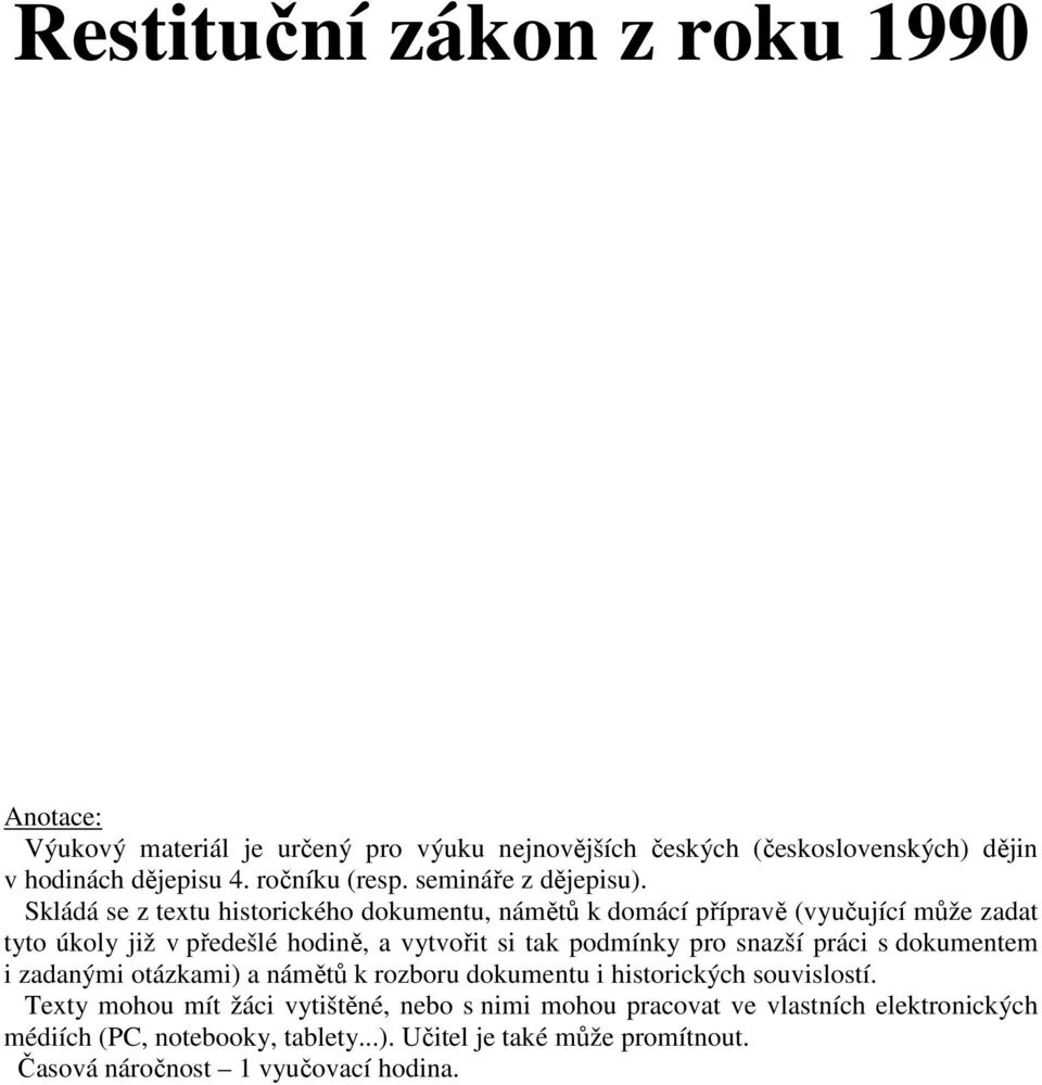 Skládá se z textu historického dokumentu, námětů k domácí přípravě (vyučující může zadat tyto úkoly již v předešlé hodině, a vytvořit si tak podmínky pro