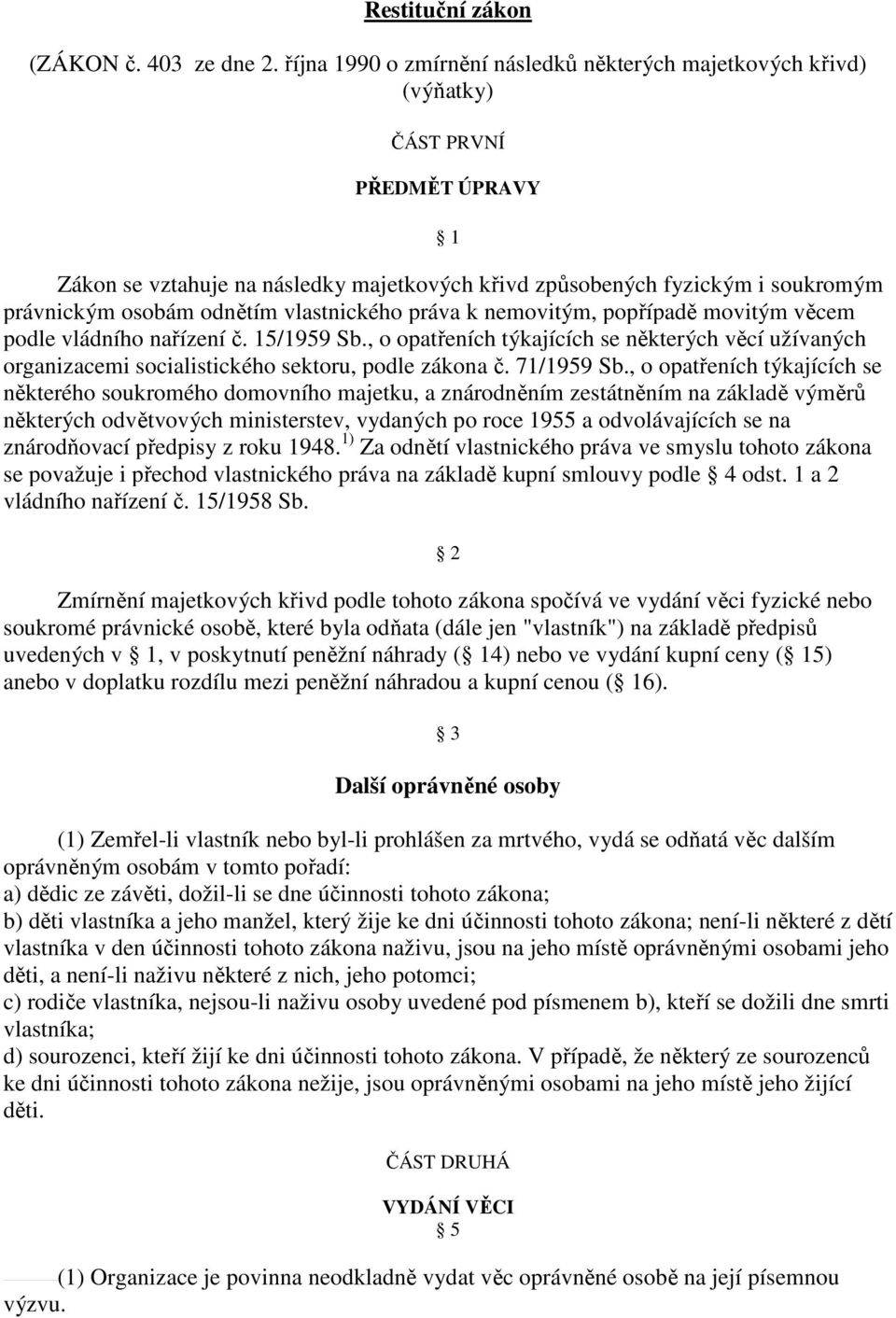 odnětím vlastnického práva k nemovitým, popřípadě movitým věcem podle vládního nařízení č. 15/1959 Sb.