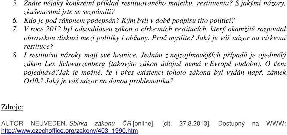 I restituční nároky mají své hranice. Jedním z nejzajímavějších případů je ojedinělý zákon Lex Schwarzenberg (takovýto zákon údajně nemá v Evropě obdobu). O čem pojednává?