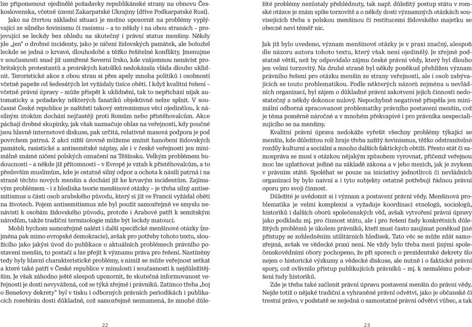 menšiny. Někdy jde jen o drobné incidenty, jako je ničení židovských památek, ale bohužel leckde se jedná o krvavé, dlouhodobé a těžko řešitelné konflikty.