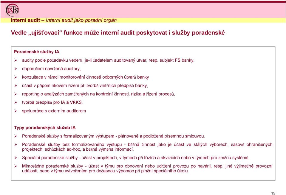 subjekt FS banky, doporučení navržená auditory, konzultace v rámci monitorování činností odborných útvarů banky účast v připomínkovém řízení při tvorbě vnitřních předpisů banky, reporting o analýzách