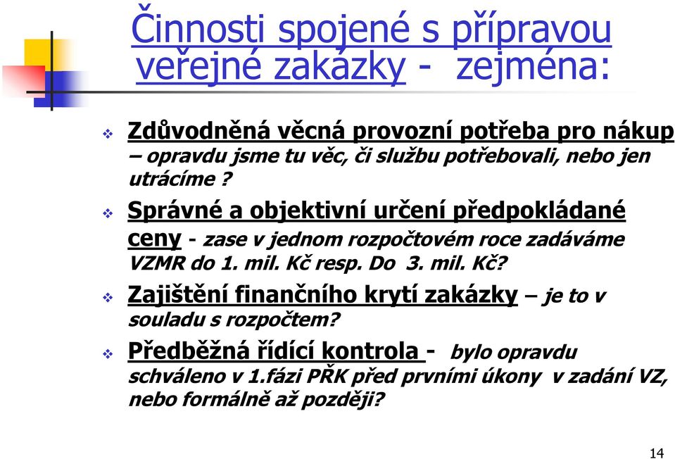 Správné a objektivní určení předpokládané ceny - zase v jednom rozpočtovém roce zadáváme VZMR do 1. mil. Kč resp. Do 3.