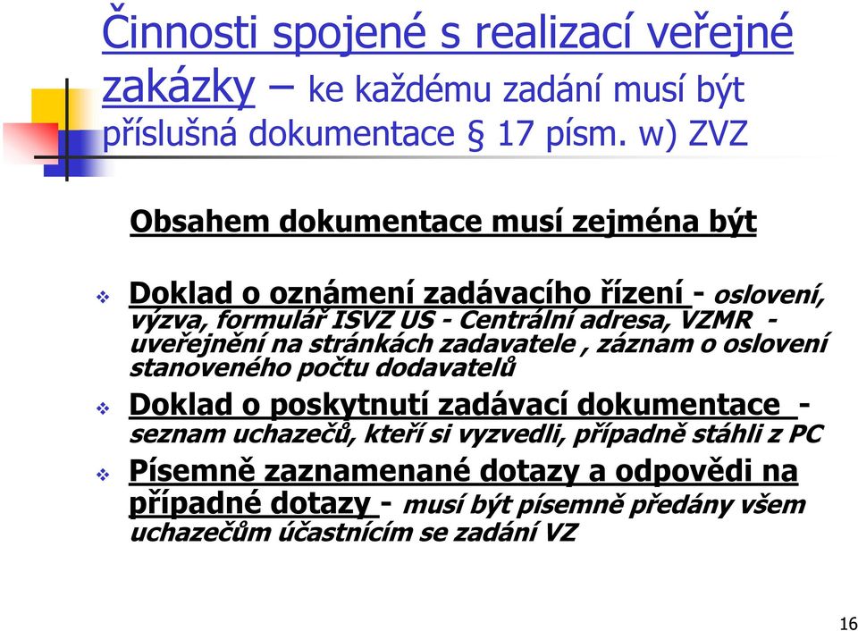 VZMR - uveřejnění na stránkách zadavatele, záznam o oslovení stanoveného počtu dodavatelů Doklad o poskytnutí zadávací dokumentace -