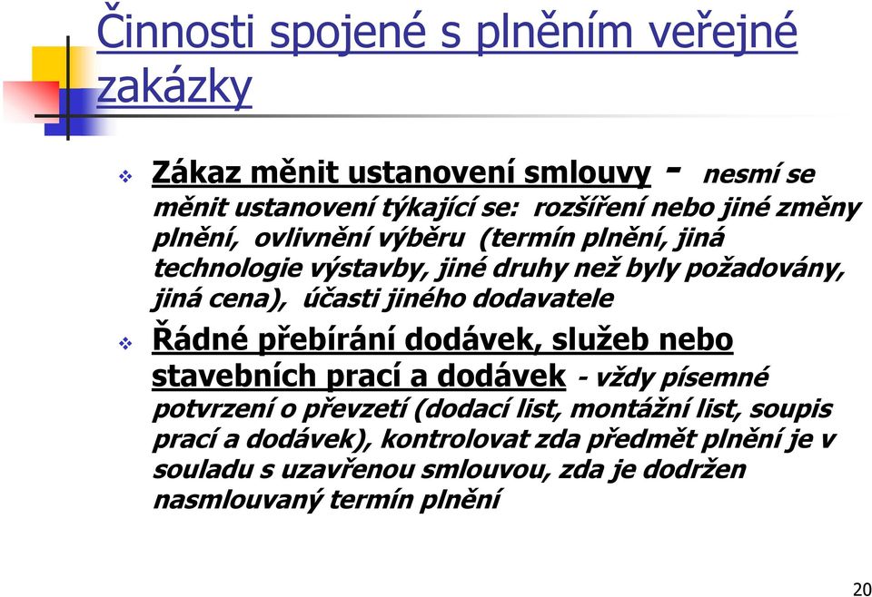 dodavatele Řádné přebírání dodávek, služeb nebo stavebních prací a dodávek - vždy písemné potvrzení o převzetí (dodací list, montážní