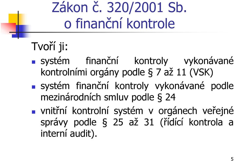 podle 7 až 11 (VSK) systém finanční kontroly vykonávané podle
