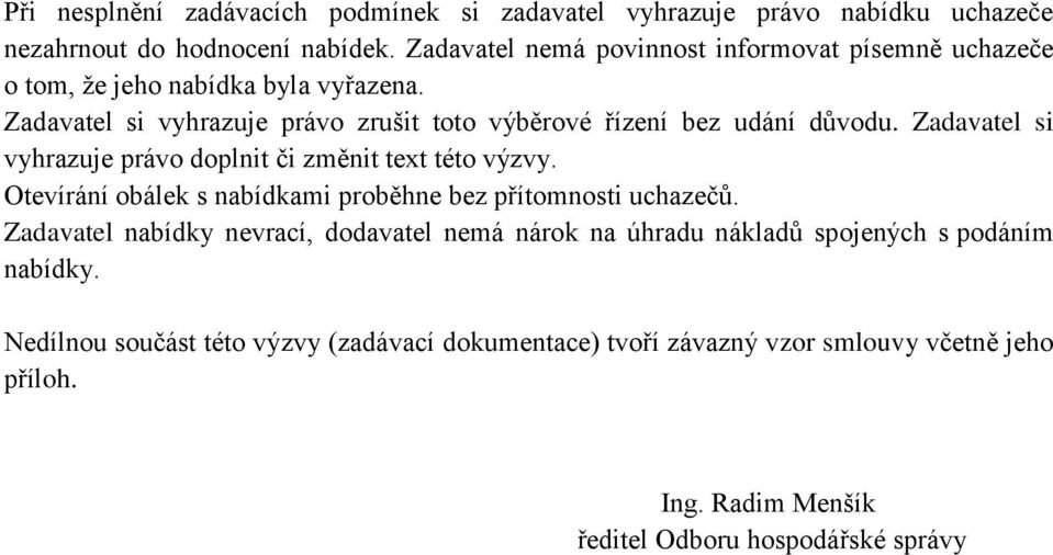 Zadavatel si vyhrazuje právo zrušit toto výběrové řízení bez udání důvodu. Zadavatel si vyhrazuje právo doplnit či změnit text této výzvy.