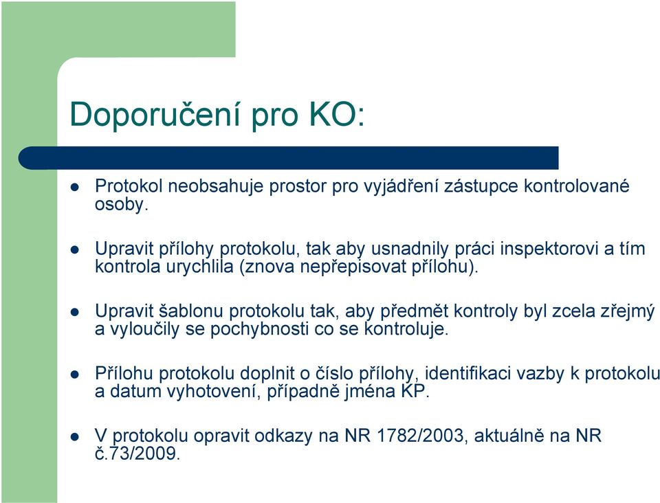 Upravit šablonu protokolu tak, aby předmět kontroly byl zcela zřejmý a vyloučily se pochybnosti co se kontroluje.