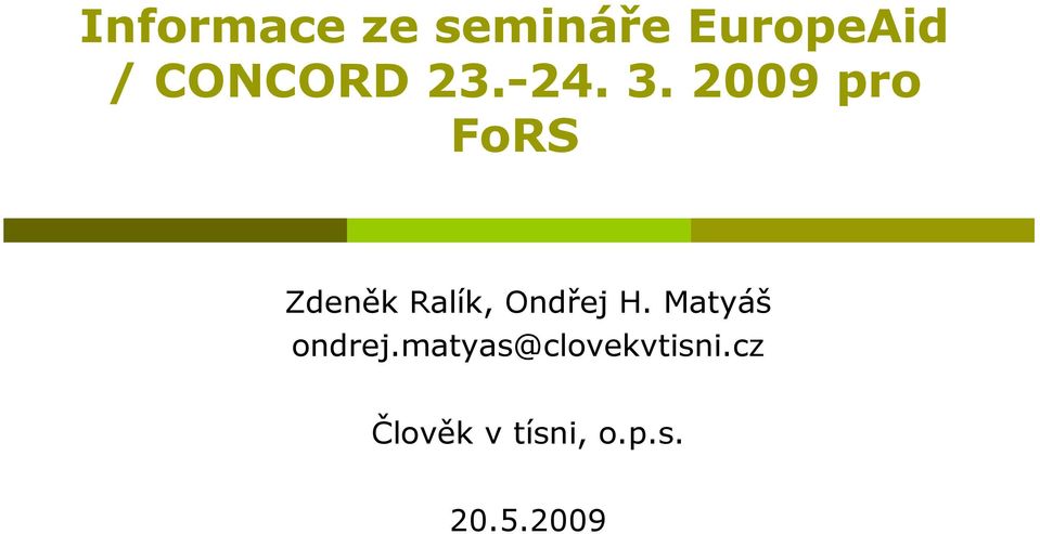 2009 pro FoRS Zdeněk Ralík, Ondřej H.