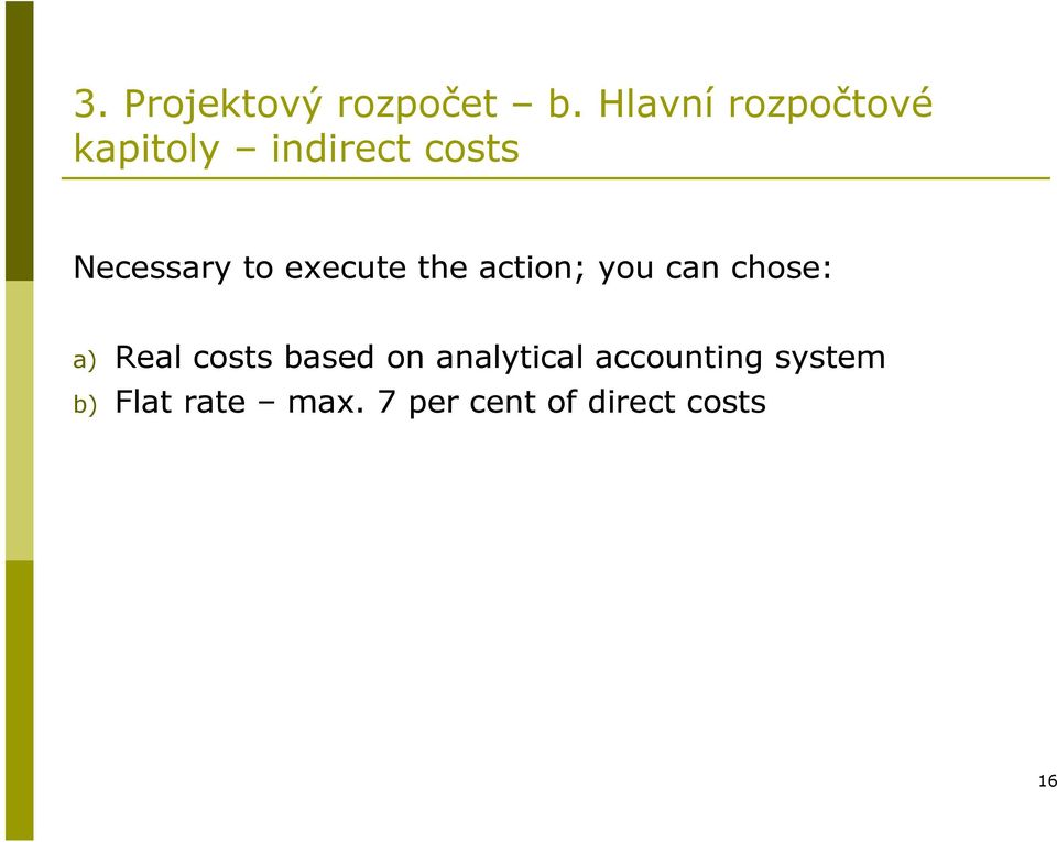 to execute the action; you can chose: a) Real costs