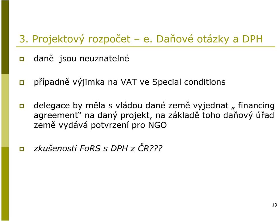 Special conditions delegace by měla s vládou dané země vyjednat