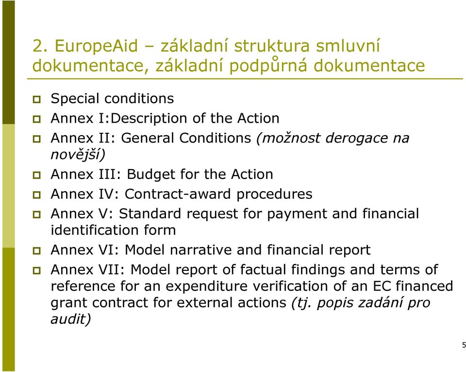 request for payment and financial identification form Annex VI: Model narrative and financial report Annex VII: Model report of factual