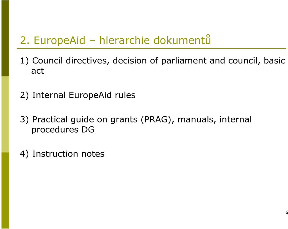 act 2) Internal EuropeAid rules 3) Practical guide on