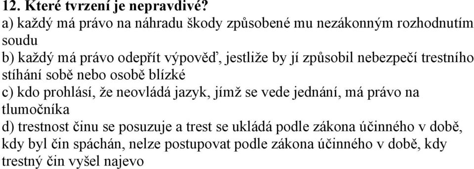 jestliže by jí způsobil nebezpečí trestního stíhání sobě nebo osobě blízké c) kdo prohlásí, že neovládá jazyk, jímž se