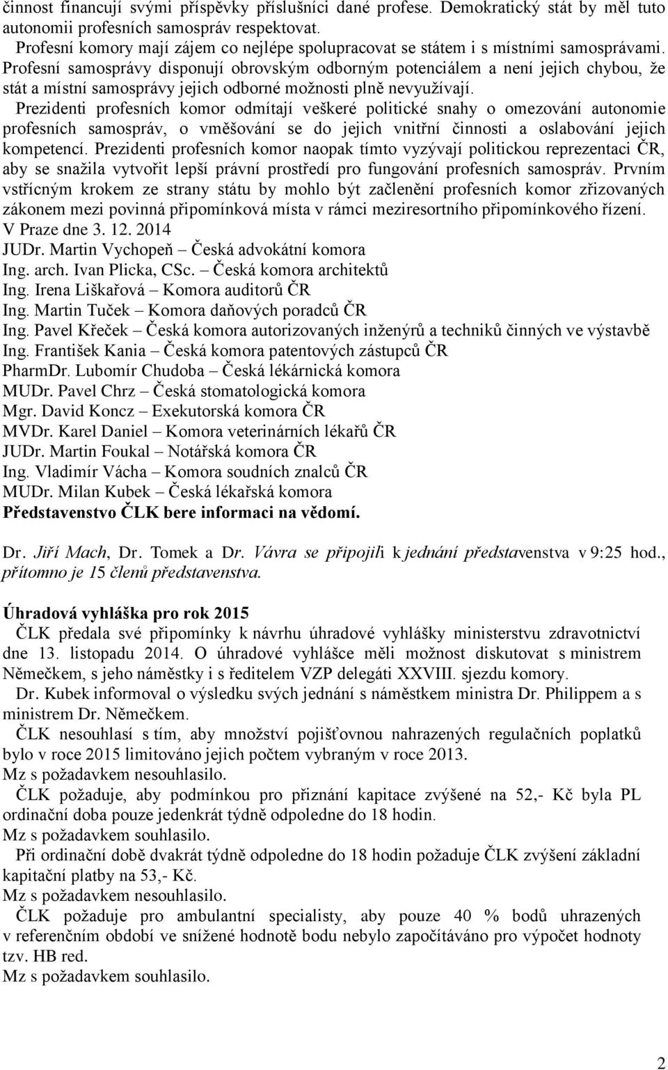 Profesní samosprávy disponují obrovským odborným potenciálem a není jejich chybou, že stát a místní samosprávy jejich odborné možnosti plně nevyužívají.