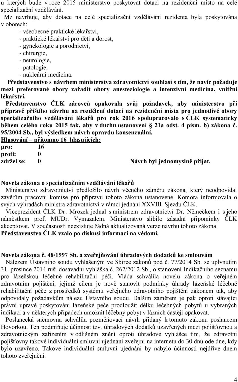 chirurgie, - neurologie, - patologie, - nukleární medicína.