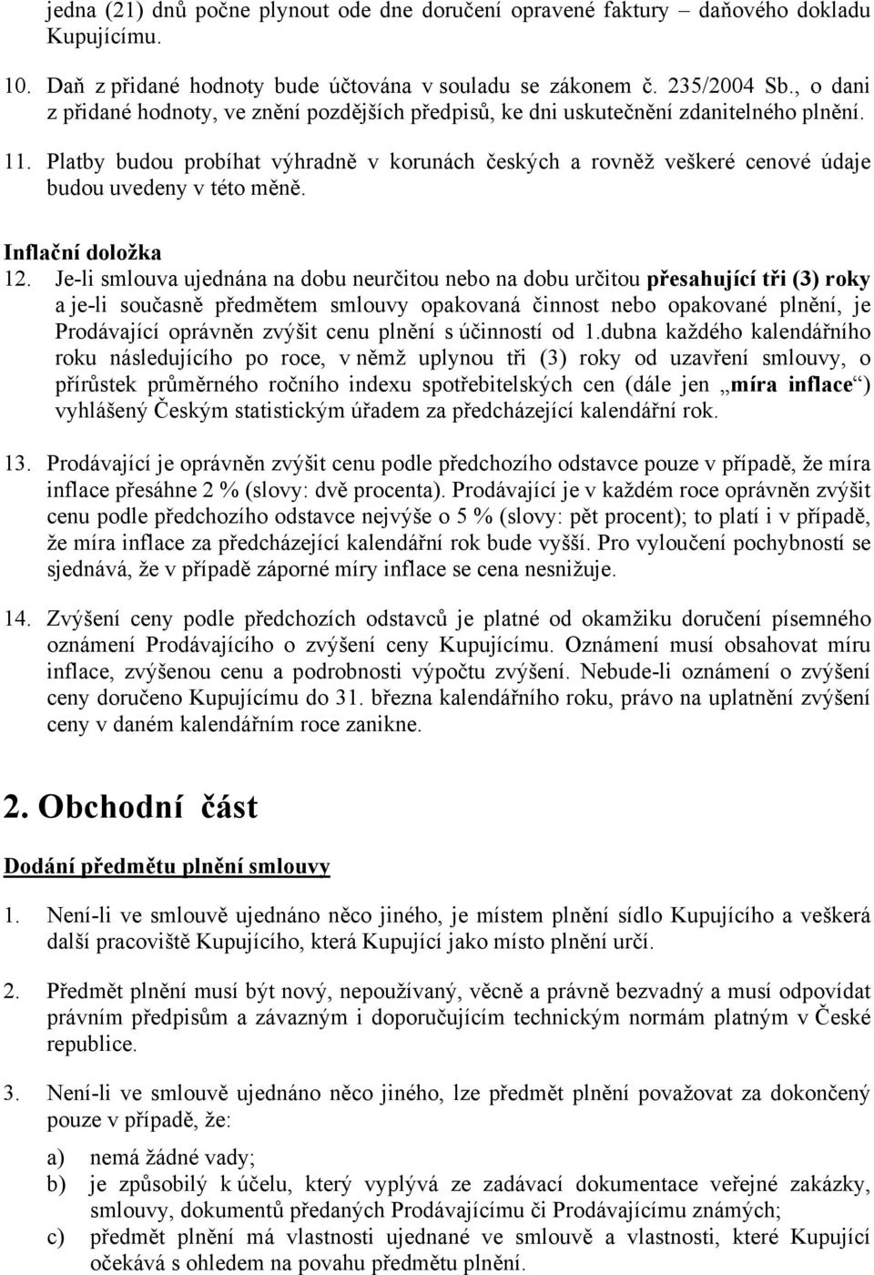 Platby budou probíhat výhradně v korunách českých a rovněž veškeré cenové údaje budou uvedeny v této měně. Inflační doložka 12.