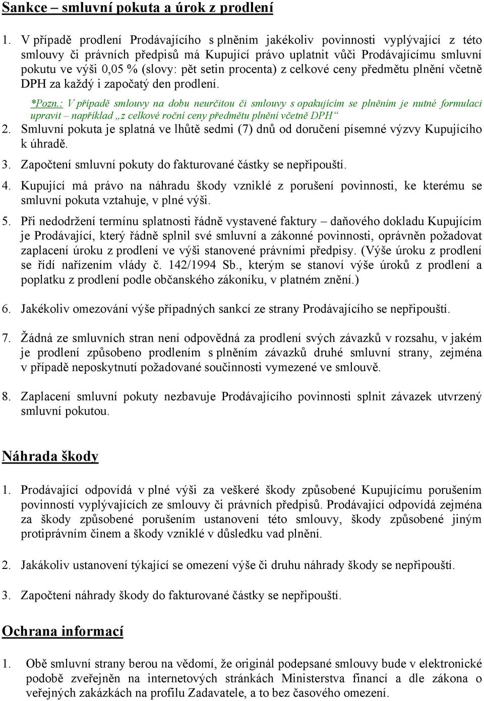 setin procenta) z celkové ceny předmětu plnění včetně DPH za každý i započatý den prodlení. *Pozn.