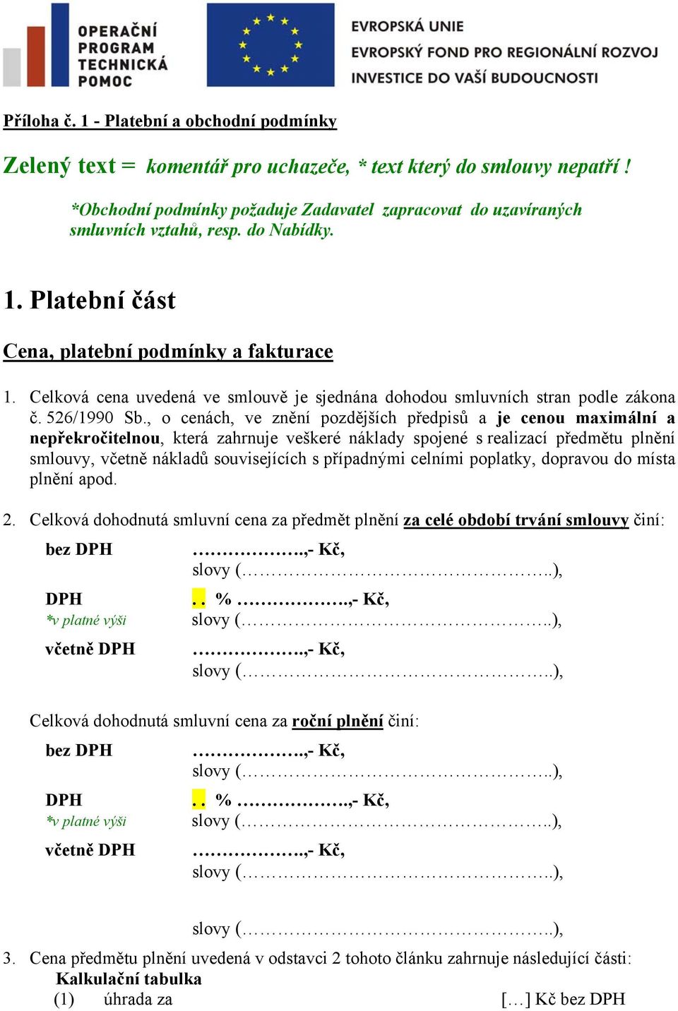 Celková cena uvedená ve smlouvě je sjednána dohodou smluvních stran podle zákona č. 526/1990 Sb.