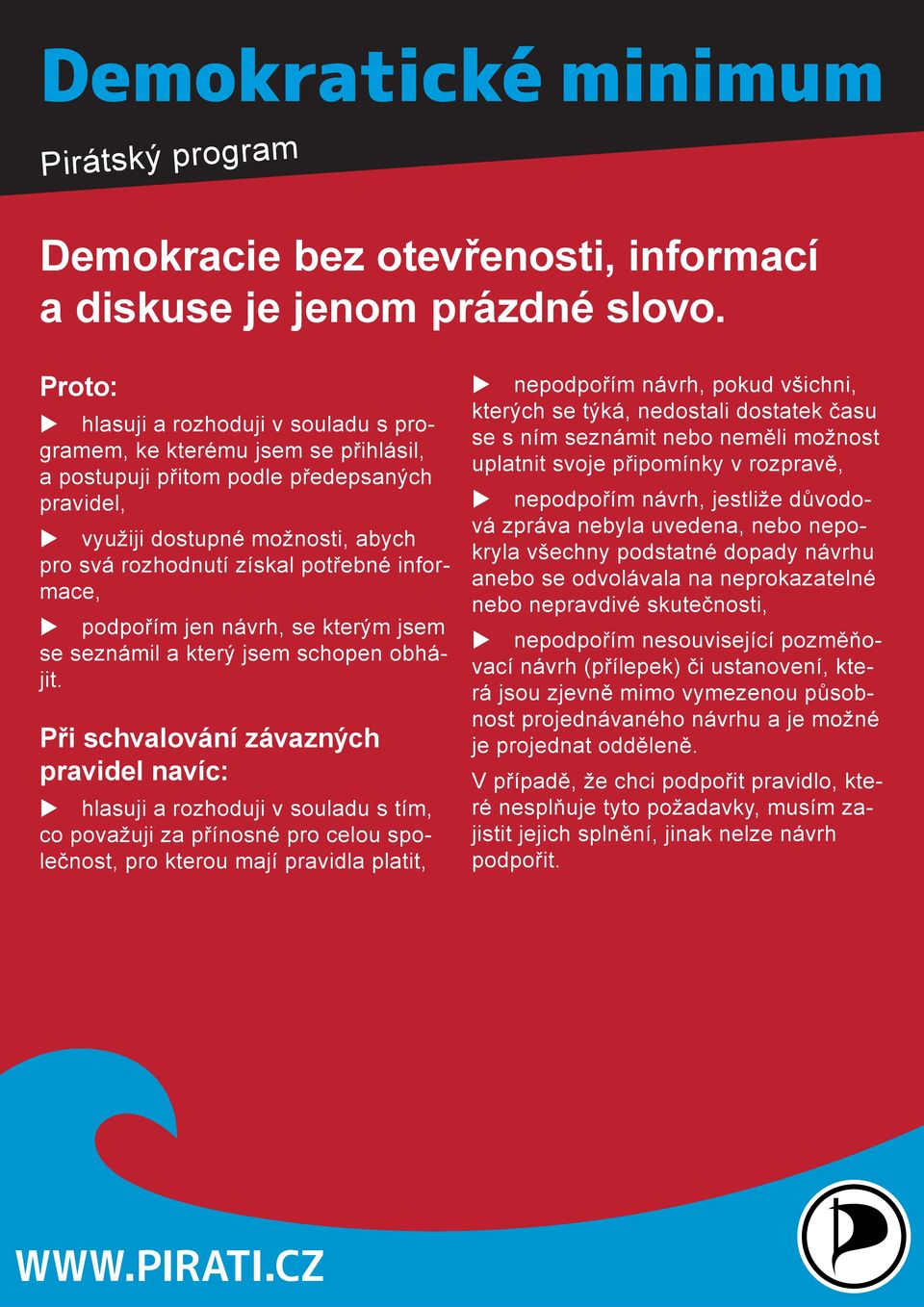 informace, podpořím jen návrh, se kterým jsem se seznámil a který jsem schopen obhájit.