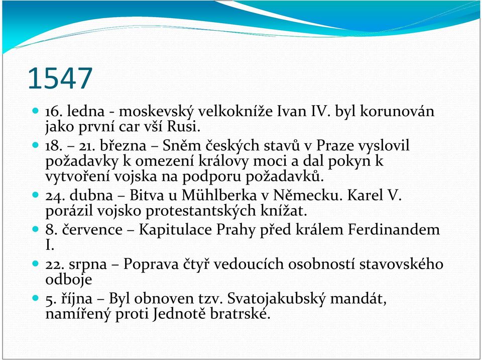 požadavků. 24. dubna Bitva u Mühlberka v Německu. Karel V. porázil vojsko protestantských knížat. 8.