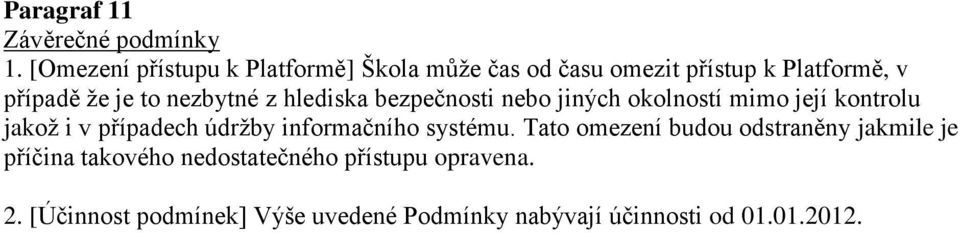 nezbytné z hlediska bezpečnosti nebo jiných okolností mimo její kontrolu jakož i v případech údržby